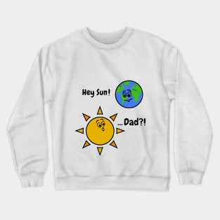 Sun Art Funny Pun Hey Sun! ... Dad? on White Crewneck Sweatshirt